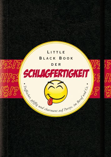  - Das Little Black Book der Schlagfertigkeit: Treffsicher, pfiffig und charmant auf Partys, in Beruf und Co. (Little Black Books)