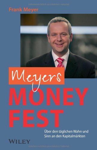 - Meyers Money-Fest: Über den täglichen Wahn und Sinn an den Kapitalmärkten