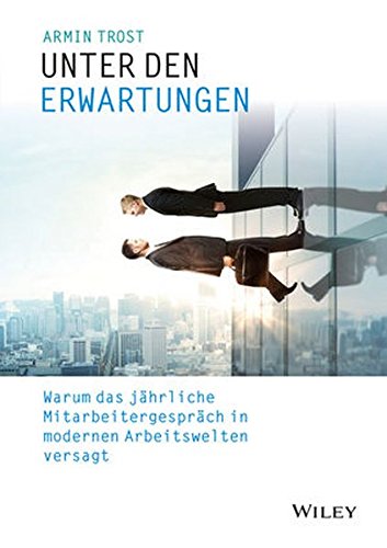 - Unter den Erwartungen: Warum das jährliche Mitarbeitergespräch in modernen Arbeitswelten versagt