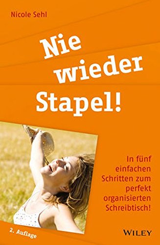 - Nie wieder Stapel!: In fünf einfachen Schritten zum perfekt organisierten Schreibtisch!