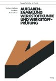 - Werkstoffkunde: Strukturen, Eigenschaften, Prüfung