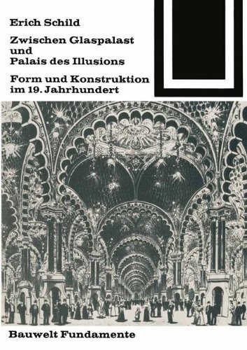 Schild, Erich - Zwischen Glaspalast und Palais des Illusions: Form und Konstruktion im 19. Jahrhundert (Bauwelt Fundamente)