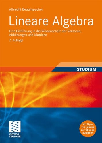 - Lineare Algebra: Eine Einführung in die Wissenschaft der Vektoren, Abbildungen und Matrizen: Eine Einführung in die Wissenschaft der Vektoren, ... Nutzen der Studierenden der ersten Semester