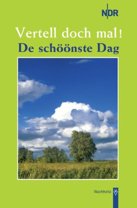 - Vertell doch mal ! De schöönste Dag: 25 Plattdeutsche Geschichten