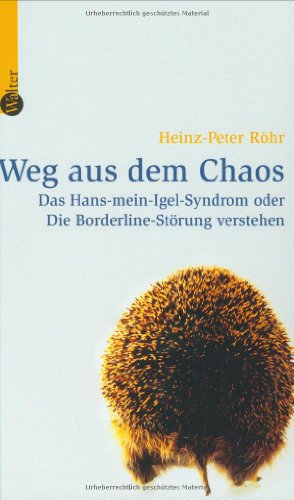  - Weg aus dem Chaos: Das Hans-mein-Igel-Syndrom oder Die Borderline-Störung verstehen