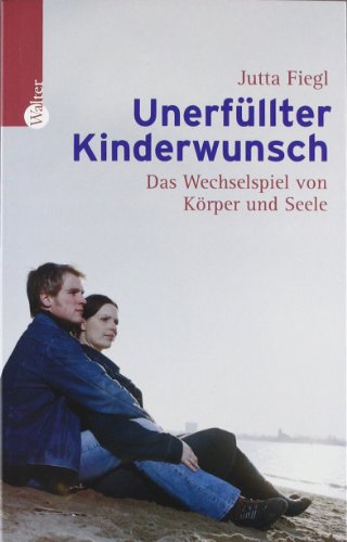  - Unerfüllter Kinderwunsch: Das Wechselspiel von Körper und Seele