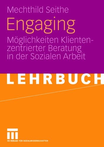 Seithe, Mechthild - Engaging: Möglichkeiten Klientenzentrierter Beratung in der Sozialen Arbeit