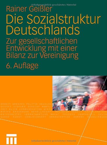 Geißler, Rainer - Die Sozialstruktur Deutschlands: Zur gesellschaftlichen Entwicklung mit einer Bilanz zur Vereinigung