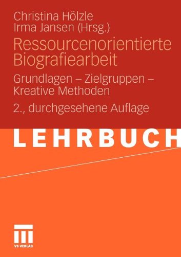  - Ressourcenorientierte Biografiearbeit: Grundlagen - Zielgruppen - Kreative Methoden (German Edition)