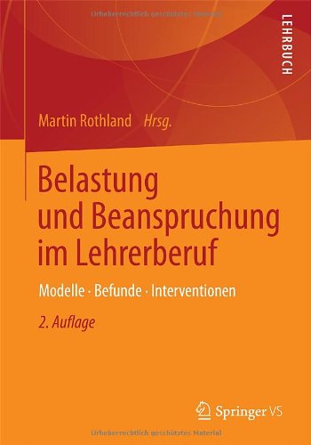  - Belastung und Beanspruchung im Lehrerberuf: Modelle, Befunde, Interventionen