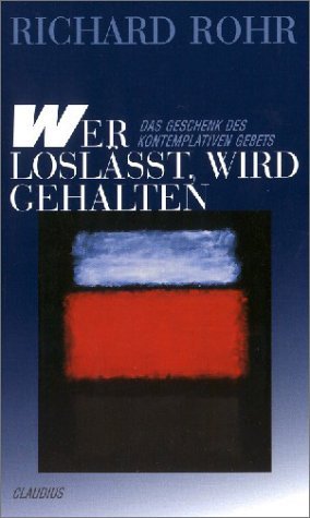  - Wer loslässt, wird gehalten: Das Geschenk des kontemplativen Gebets