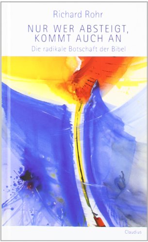  - Nur wer absteigt, kommt auch an: Die radikale Botschaft der Bibel