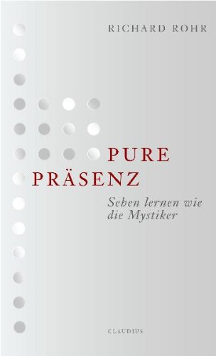- Pure Präsenz: Sehen lernen wie die Mystiker