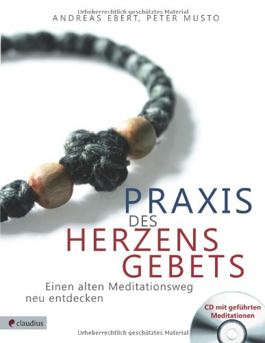 Ebert, Andreas / Musto, Peter - Praxis des Herzensgebets: Einen alten Meditationsweg neu entdecken