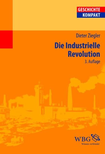  - Die Industrielle Revolution: Geschichte - Kompakt