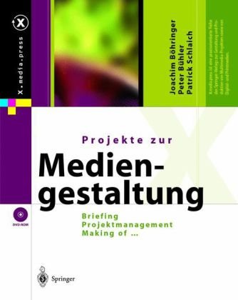 - Projekte zur Mediengestaltung: Briefing, Projektmanagement, Making of ... (X.media.press)