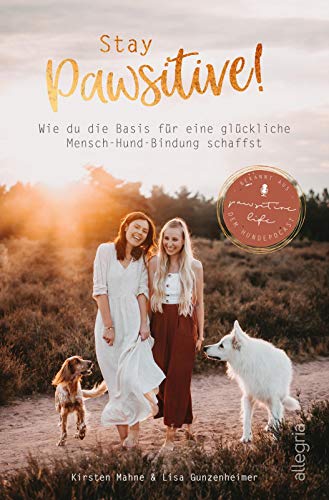 Mahne, Kirsten / Gunzenheimer, Lisa - Stay Pawsitive!: Wie du die Basis für eine glückliche Mensch-Hund-Bindung schaffst
