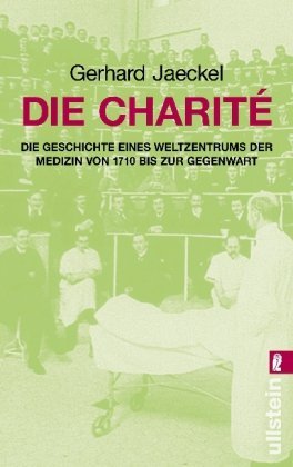 Jaeckel, Gerhard - Die Charite: Die Geschichte eines Weltzentrums der Medizin von 1710 bis zur Gegenwart