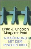 Chopich, Erika J. / Paul, Margaret - Das Arbeitsbuch zur Aussöhnung mit dem inneren Kind