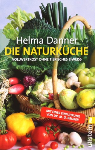 Danner, Helma - Die Naturküche: Vollwertkost ohne tierisches Eiweiss: Vollwertkost ohne tierisches Eiweiß