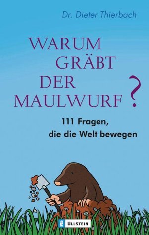 - Warum gräbt der Maulwurf?: 111 Fragen, die die Welt bewegen