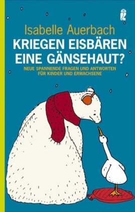  - Kriegen Eisbären eine Gänsehaut?: Neue spannende Fragen und Antworten für Kinder und Erwachsene