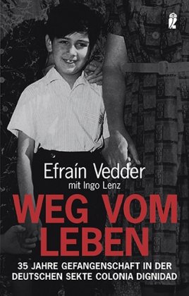 - Weg vom Leben: 35 Jahre Gefangenschaft in der deutschen Sekte Colonia Dignidad
