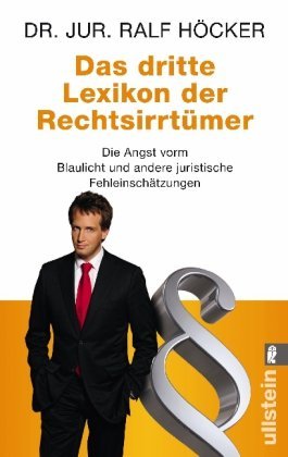  - Das dritte Lexikon der Rechtsirrtümer: Die Angst vorm Blaulicht und andere juristische Fehleinschätzungen