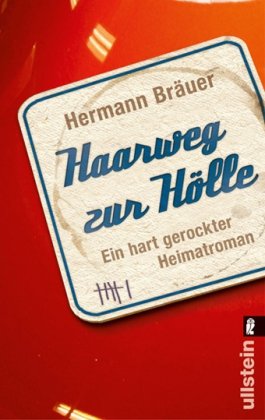  - Haarweg zur Hölle: Ein hart gerockter Heimatroman