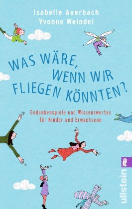 - Was wäre, wenn wir fliegen könnten: Gedankenspiele und Wissenswertes für Kinder und Erwachsene