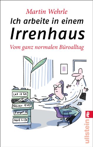  - Ich arbeite in einem Irrenhaus: Vom ganz normalen Büroalltag