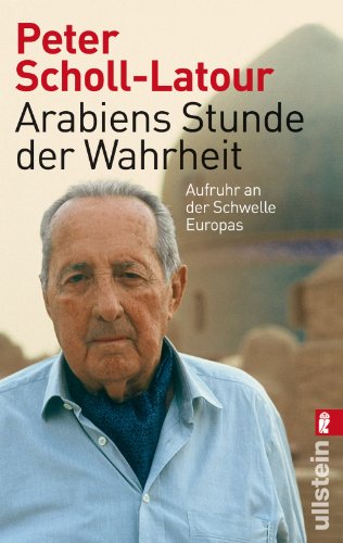 - Arabiens Stunde der Wahrheit: Aufruhr an der Schwelle Europas