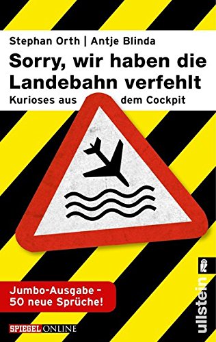 Orth, Stephan / Blinda, Antje - »Sorry, wir haben die Landebahn verfehlt«: Kurioses aus dem Cockpit - die Jumbo-Ausgabe mit 50 neuen Sprüchen