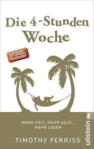 Ferriss, Timothy - Die 4-Stunden-Woche: Mehr Zeit, mehr Geld, mehr Leben