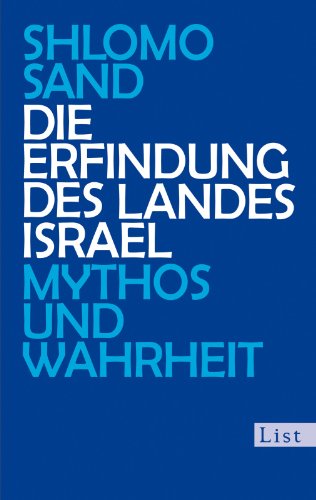  - Die Erfindung des Landes Israel: Mythos und Wahrheit