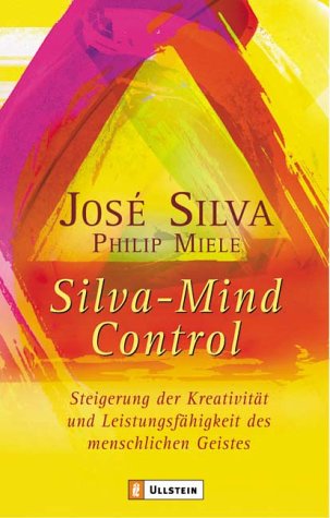  - Silva Mind Control: Die universelle Methode zur Steigerung der Kreativität und Leistungsfähigkeit des menschlichen Geistes