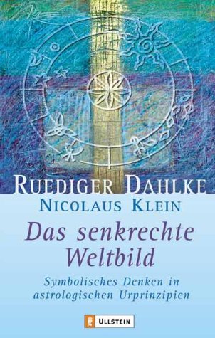 - Das senkrechte Weltbild: Symbolisches Denken in astrologischen Urprinzipien