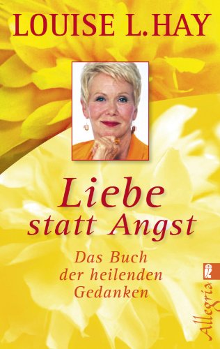 - Liebe statt Angst: Das Buch der heilenden Gedanken