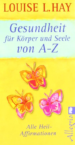 - Gesundheit für Körper und Seele von A-Z: Alle Heil-Affirmationen