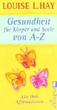  - Heile deinen Körper: Seelisch-geistige Gründe für körperliche Krankheit