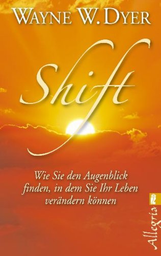  - Shift: Wie Sie den Augenblick finden, in dem Sie Ihr Leben verändern können