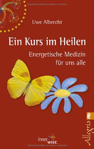 - Ein Kurs im Heilen: Energetische Medizin für uns alle