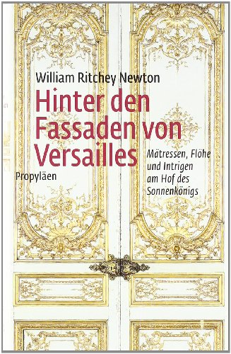 - Hinter den Fassaden von Versailles: Mätressen, Flöhe und Intrigen am Hof des Sonnenkönigs