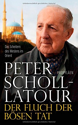 Scholl-Latour , Peter - Der Fluch der bösen Tat: Das Scheitern des Westens im Orient