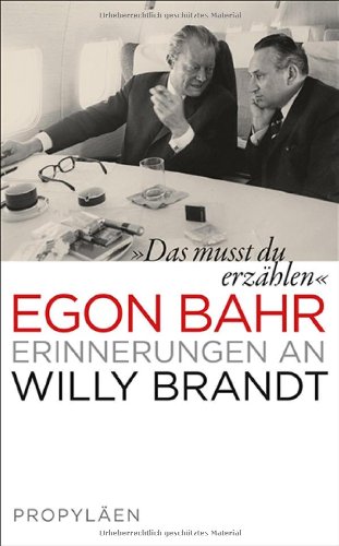 Bahr, Egon - »Das musst du erzählen«: Erinnerungen an Willy Brandt