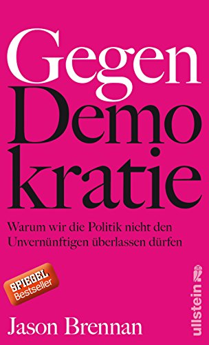  - Gegen Demokratie: Warum wir die Politik nicht den Unvernünftigen überlassen dürfen