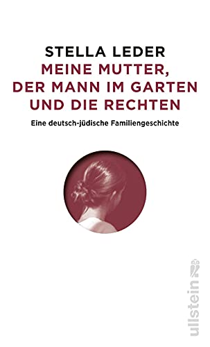 Leder, Stella - Meine Mutter, der Mann im Garten und die Rechten: Eine deutsch-jüdische Familiengeschichte | Antisemitismus und Rechtsradikale in Westdeutschland und in der DDR