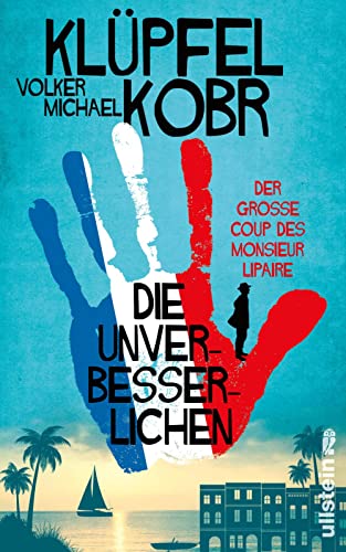 Klüpfel, Volker, Kobr, Michael - Die Unverbesserlichen – Der große Coup des Monsieur Lipaire: Neues vom Krimi Bestseller-Duo – eine herrlich schräge Gaunerkomödie an der Côte d‘Azur