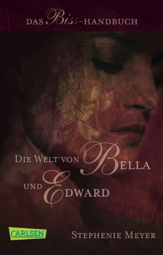 - Bella und Edward: Die Welt von Bella und Edward: Das Biss-Handbuch