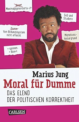 Jung, Marius - Moral für Dumme: Das Elend der politischen Korrektheit